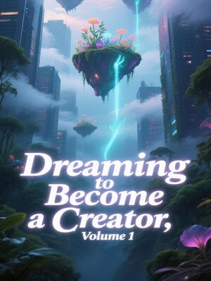 cover image of Dreaming to Become a Creator, Volume 1